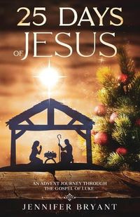 Cover image for 25 Days of Jesus: An Advent Journey through the Gospel of Luke