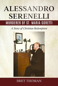 Cover image for Alessandro Serenelli, Murderer of St. Maria Goretti