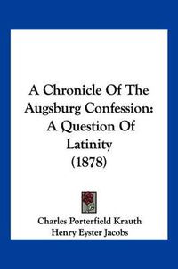 Cover image for A Chronicle of the Augsburg Confession: A Question of Latinity (1878)