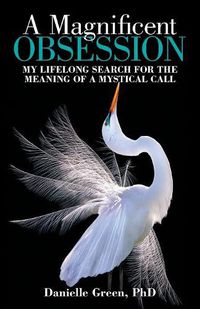 Cover image for A Magnificent Obsession: My Lifelong Search for the Meaning of a Mystical Call