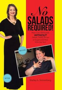 Cover image for No Salads Required!: How I Lost 159 Pounds WITHOUT Salads, Celery, Sit-Ups, or Surgery, and How YOU Can Too!