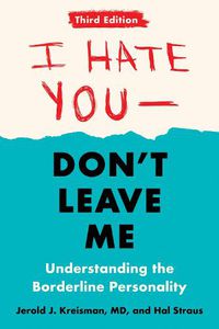 Cover image for I Hate You - Don't Leave Me: Third Edition: Understanding the Borderline Personality