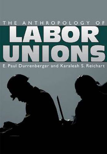 Cover image for The Anthropology of Labor Unions