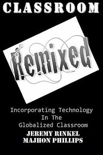 Cover image for Classroom Remixed: Incorporating Technology In The Globalized Classroom