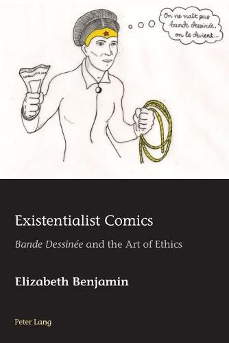 Existentialist Comics: Bande Dessinee  and the Art of Ethics