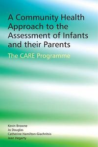 Cover image for A Community Health Approach to the Assessment of Infants and Their Parents: The C.A.R.E Programme