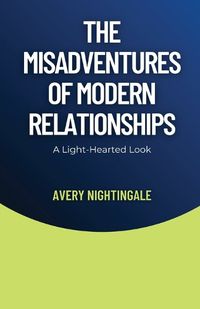 Cover image for The Misadventures of Modern Relationships