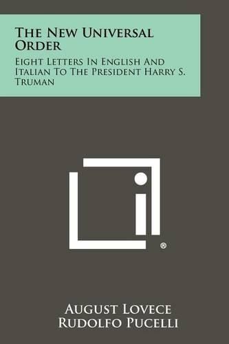 Cover image for The New Universal Order: Eight Letters in English and Italian to the President Harry S. Truman