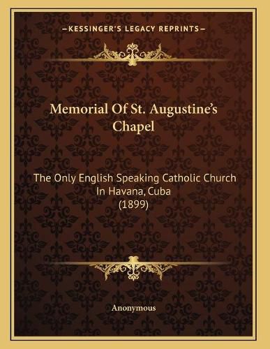 Memorial of St. Augustine's Chapel: The Only English Speaking Catholic Church in Havana, Cuba (1899)