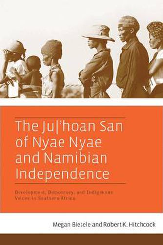 Cover image for The Ju/'hoan San of Nyae Nyae and Namibian Independence: Development, Democracy, and Indigenous Voices in Southern Africa