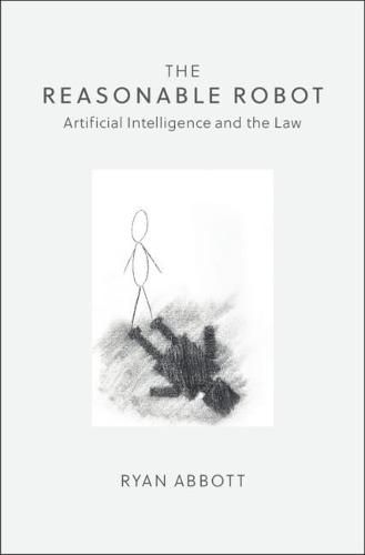 Cover image for The Reasonable Robot: Artificial Intelligence and the Law