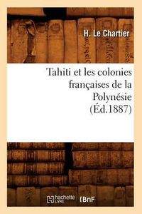 Cover image for Tahiti Et Les Colonies Francaises de la Polynesie (Ed.1887)