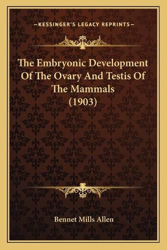 The Embryonic Development of the Ovary and Testis of the Mammals (1903)