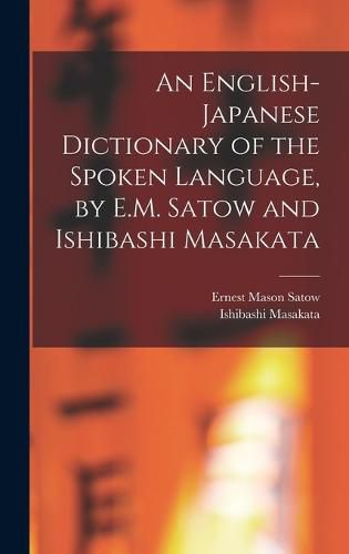 Cover image for An English-Japanese Dictionary of the Spoken Language, by E.M. Satow and Ishibashi Masakata