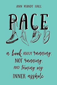 Cover image for Pace: A Book About Running Not Running and Taming my Inner Asshole