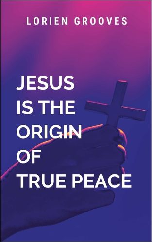 Cover image for Jesus Christ Is The Origin Of True Peace