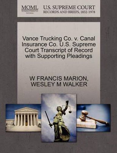 Cover image for Vance Trucking Co. V. Canal Insurance Co. U.S. Supreme Court Transcript of Record with Supporting Pleadings