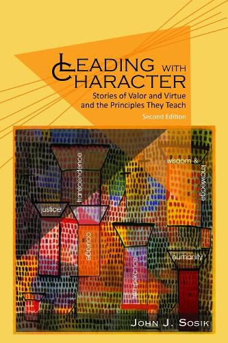 Cover image for Leading with Character: Stories of valor and Virtue and the Principles They Teach