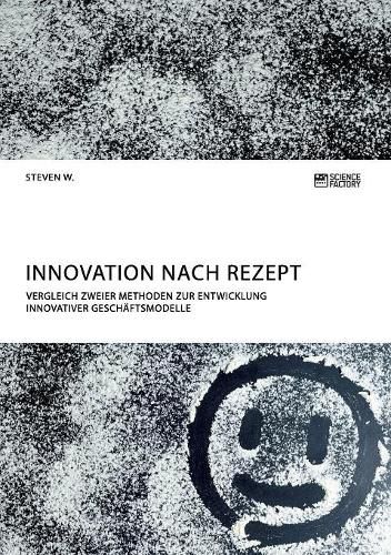 Cover image for Innovation nach Rezept. Vergleich zweier Methoden zur Entwicklung innovativer Geschaftsmodelle