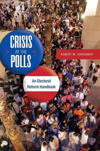 Cover image for Crisis at the Polls: An Electoral Reform Handbook