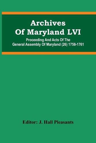 Cover image for Archives Of Maryland LVI; Proceeding And Acts Of The General Assembly Of Maryland (26) 1758-1761