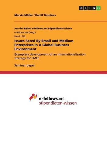 Cover image for Issues Faced By Small and Medium Enterprises In A Global Business Environment: Exemplary development of an internationalisation strategy for SMES