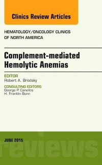 Cover image for Complement-mediated Hemolytic Anemias, An Issue of Hematology/Oncology Clinics of North America