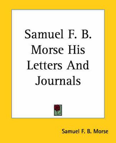 Cover image for Samuel F. B. Morse His Letters And Journals