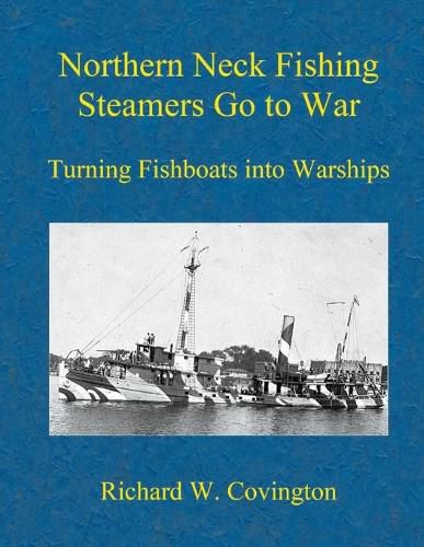 Cover image for Northern Neck Fishing Steamers Go to War: Turning Fishboats into Warships