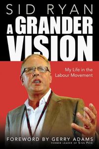 Cover image for A Grander Vision: My Life in the Labour Movement