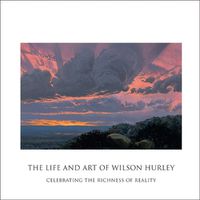 Cover image for The Life and Art of Wilson Hurley: Celebrating the Richness of Reality