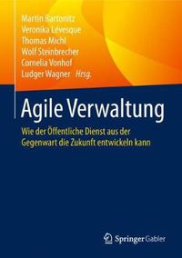 Cover image for Agile Verwaltung: Wie der OEffentliche Dienst aus der Gegenwart die Zukunft entwickeln kann