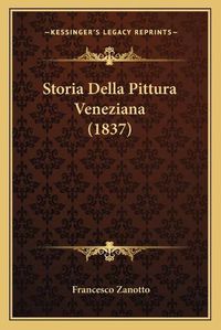 Cover image for Storia Della Pittura Veneziana (1837) Storia Della Pittura Veneziana (1837)