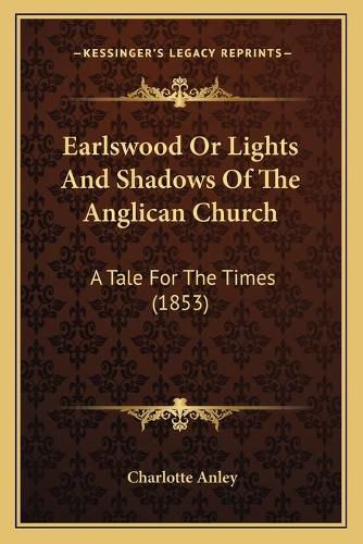 Cover image for Earlswood or Lights and Shadows of the Anglican Church: A Tale for the Times (1853)