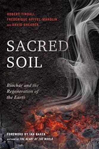 Cover image for Sacred Soil: Biochar and the Regeneration of the Earth