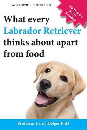 Cover image for What Every Labrador Retriever Thinks about Apart from Food (Blank Inside/Novelty Book): A Professor's Guide on Training Your Labrador Dog or Puppy Usi