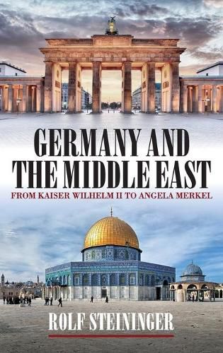 Germany and the Middle East: From Kaiser Wilhelm II to Angela Merkel