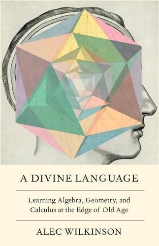 Cover image for A Divine Language: Learning Algebra, Geometry, and Calculus at the Edge of Old Age