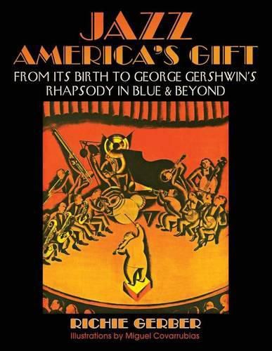 Cover image for Jazz: America's Gift: From Its Birth to George Gershwin's Rhapsody in Blue & Beyond