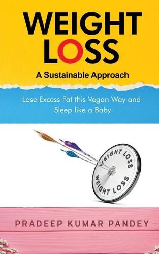 Weight Loss - A Sustainable Approach: Lose Excess Fat this Vegan Way and Sleep like a Baby
