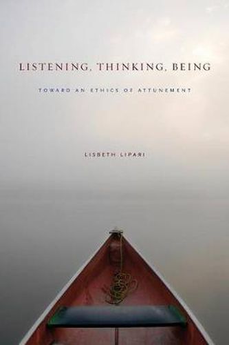Cover image for Listening, Thinking, Being: Toward an Ethics of Attunement