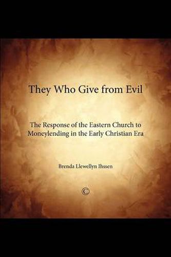 Cover image for They Who Give From Evil: The Response of the Eastern Church to Moneylending in the Early Christian Era