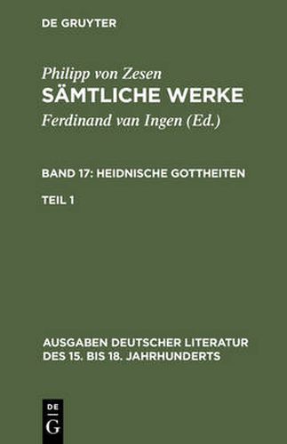 Samtliche Werke. Bd 17: Heidnische Gottheiten. Bd 17/Tl 1