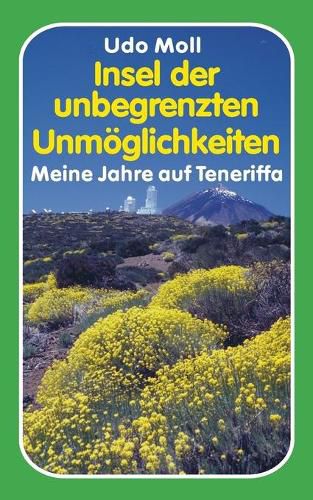 Cover image for Insel der unbegrenzten Unmoeglichkeiten: Meine Jahre auf Teneriffa