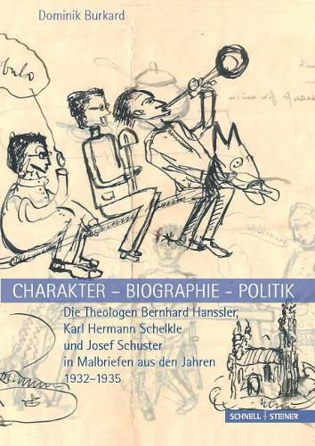 Cover image for Charakter - Biographie - Politik. Die Theologen Bernhard Hanssler, Karl Hermann Schelkle Und Josef Schuster in Malbriefen Aus Den Jahren 1932-1935