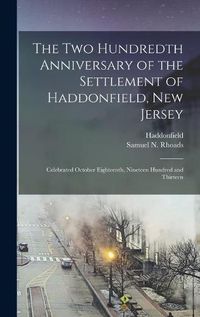 Cover image for The Two Hundredth Anniversary of the Settlement of Haddonfield, New Jersey: Celebrated October Eighteenth, Nineteen Hundred and Thirteen