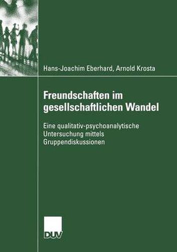 Cover image for Freundschaften Im Gesellschaftlichen Wandel: Eine Qualitativ-Psychoanalytische Untersuchung Mittels Gruppendiskussionen