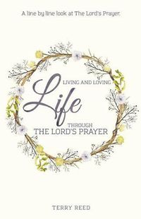 Cover image for Living and Loving Life Through The Lord's Prayer