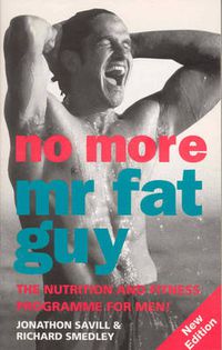 Cover image for No More Mr Fat Guy: The Nutrition and Fitness Programme for Men!