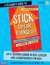 Cover image for A Teacher's Guide to Stick Up for Yourself!: An 11-Session Course in Self-Esteem and Assertiveness for Kids